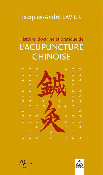 Histoire doctrine et pratique de l'acupuncture chinoise - Jacques André Lavier